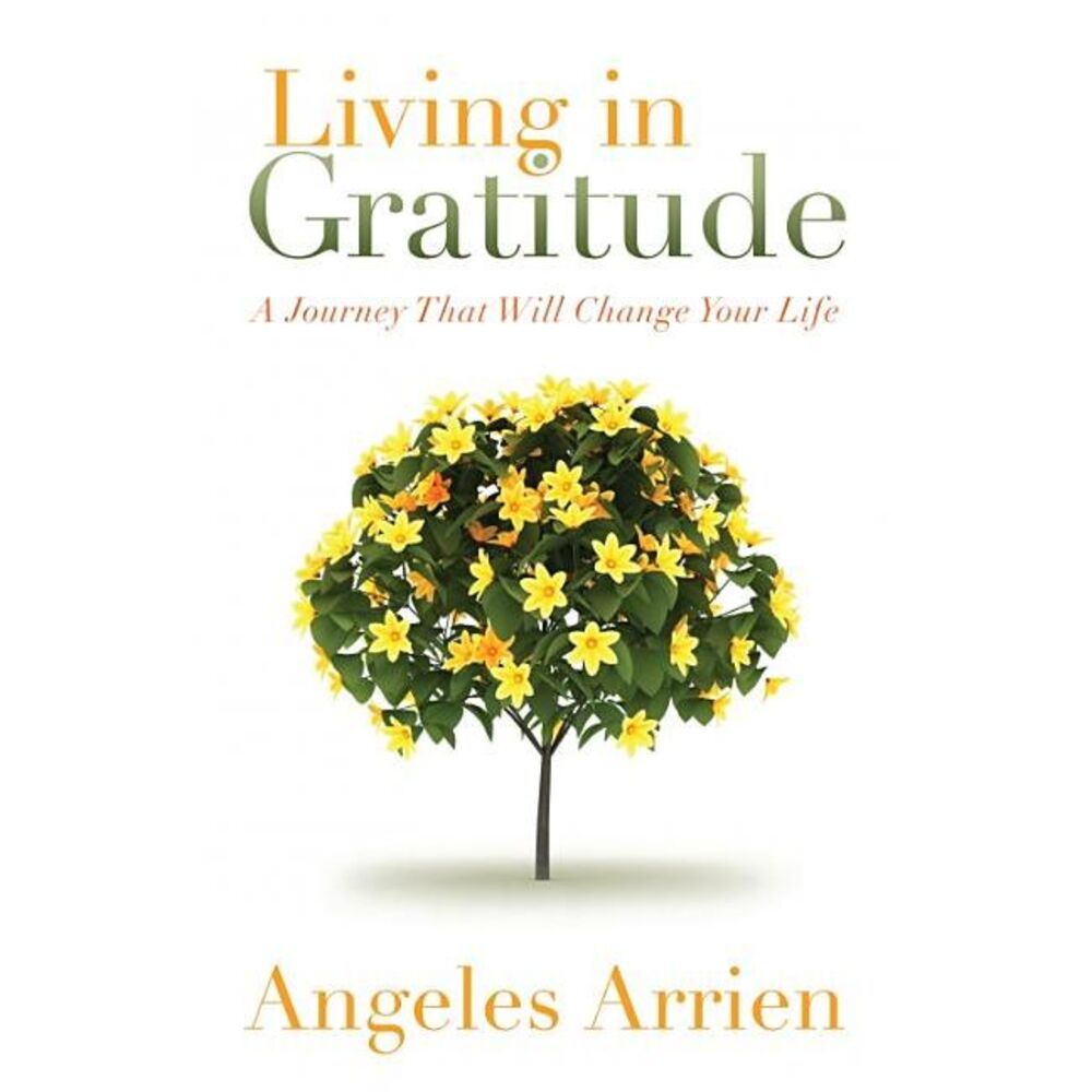 Living In Gratitude -- Angeles Arrien